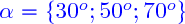 \blue \alpha=\lbrace 30^o;50^o;70^o\rbrace